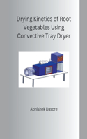 Drying Kinetics of Root Vegetables Using Convective Tray Dryer