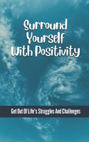 Surround Yourself With Positivity
