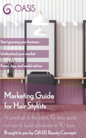 Marketing Guide for Hair Stylists: A practical, to the point, 10-step guide on how to build a business in 90 days