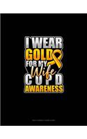 I Wear Gold For My Wife COPD Awareness