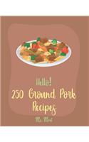 Hello! 250 Ground Pork Recipes