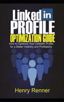 LinkedIn Profile Optimization Guide: How to Optimize Your LinkedIn Profile for Better Visibility and Profitability
