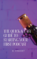 Quick & Easy Guide to Starting Your First Podcast