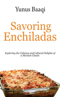 Savoring Enchiladas: Exploring the Culinary and Cultural Delights of a Mexican Classic