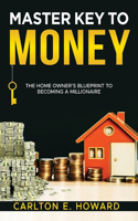 Master Key to Money (The Homeowner's Blueprint to Becoming a Millionaire)