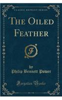 The Oiled Feather (Classic Reprint)