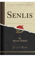 Senlis (Classic Reprint)