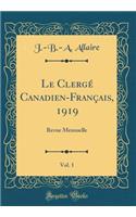 Le ClergÃ© Canadien-FranÃ§ais, 1919, Vol. 1: Revue Mensuelle (Classic Reprint)