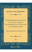 Die Behördenorganisation und die Allgemeine Staatsverwaltung Preußens im 18 Jahrhundert, Vol. 2: Akten vom Juli 1714 bis Ende 1717 (Classic Reprint)