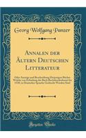 Annalen Der ï¿½ltern Deutschen Litterateur: Oder Anzeige Und Beschreibung Derjenigen Bï¿½cher Welche Von Erfindung Der Buch Buchdruckerkunst Bis 1520, in Deutscher Sprache Gedruckt Worden Sind (Classic Reprint)