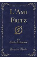 L'Ami Fritz (Classic Reprint)