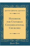 Handbook for Unitarian Congregational Churches (Classic Reprint)