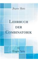 Lehrbuch Der Combinatorik (Classic Reprint)
