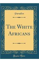 The White Africans (Classic Reprint)