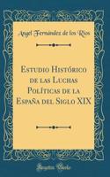 Estudio Histórico de las Luchas Políticas de la España del Siglo XIX (Classic Reprint)