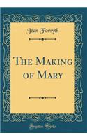 The Making of Mary (Classic Reprint)