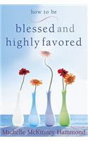 How to Be Blessed and Highly Favored