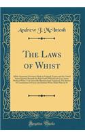 The Laws of Whist: All the Important Decisions Made in England, France and the United States Inserted Beneath the Rule Under Which Each Case Arose; Modern Whist, Very Generally Illustrated and Explained; The System of Combination of Forces and Refi