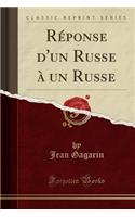 Réponse d'Un Russe À Un Russe (Classic Reprint)