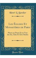 Les Églises Et Monastères de Paris: Pièces en Prose Et en Vers des Ixe, Xiiie Et Xive Siècles (Classic Reprint)