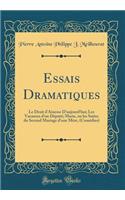 Essais Dramatiques: Le Droit d'Ainesse d'Aujourd'hui; Les Vacances d'Un Dï¿½putï¿½; Marie, Ou Les Suites Du Second Mariage d'Une Mï¿½re, (Comï¿½dies) (Classic Reprint)