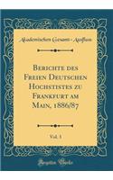 Berichte des Freien Deutschen Hochstistes zu Frankfurt am Main, 1886/87, Vol. 3 (Classic Reprint)