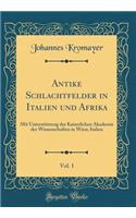 Antike Schlachtfelder in Italien Und Afrika, Vol. 1: Mit UnterstÃ¼tzung Der Kaiserlichen Akademie Der Wissenschaften in Wien; Italien (Classic Reprint)