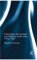 Colonialism, Environment and Tribals in South India,1792-1947