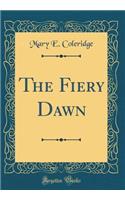 The Fiery Dawn (Classic Reprint)