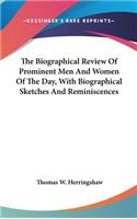 The Biographical Review Of Prominent Men And Women Of The Day, With Biographical Sketches And Reminiscences
