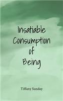 Insatiable Consumption of Being