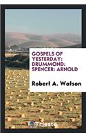 Gospels of Yesterday: Drummond: Spencer: Arnold