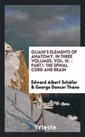 Quain's Elements of Anatomy. in Three Volumes. Vol. III. - Part I. the Spinal Cord and Brain
