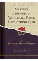 Martin's Perennials, Wholesale Price List, Spring 1929 (Classic Reprint)