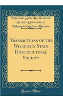 Transactions of the Wisconsin State Horticultural Society (Classic Reprint)