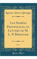 Les Soirées Provençales, ou Letters de M. L. P. Bérenger, Vol. 2 (Classic Reprint)