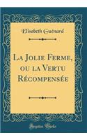La Jolie Ferme, ou la Vertu Récompensée (Classic Reprint)