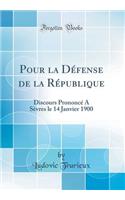 Pour la Défense de la République: Discours Prononcé A Sèvres le 14 Janvier 1900 (Classic Reprint)