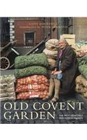 Old Covent Garden: The Fruit, Vegetable, and Flower Markets