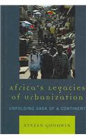 Africa's Legacies of Urbanization: Unfolding Saga of a Continent