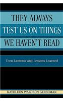 They Always Test Us on Things We Havent Read