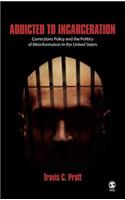 Addicted to Incarceration: Corrections Policy and the Politics of Misinformation in the United States