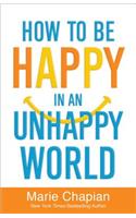 How to be Happy in an Unhappy World: (English)