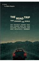 Road Trip That Changed the World: The Unlikely Theory That Will Change How You View Culture, the Church, And, Most Importantly, Yourself