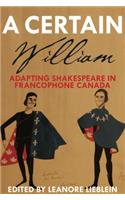 Certain William: Adapting Shakespeare in Francophone Canada