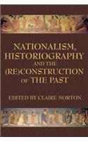 Nationalism, Historiography and the (Re)Construction of the Past