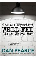 The All Important, Well-Fed, Giant White Man