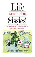 Life Ain't For Sissies!