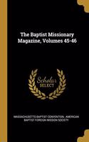 The Baptist Missionary Magazine, Volumes 45-46