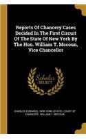 Reports Of Chancery Cases Decided In The First Circuit Of The State Of New York By The Hon. William T. Mccoun, Vice Chancellor